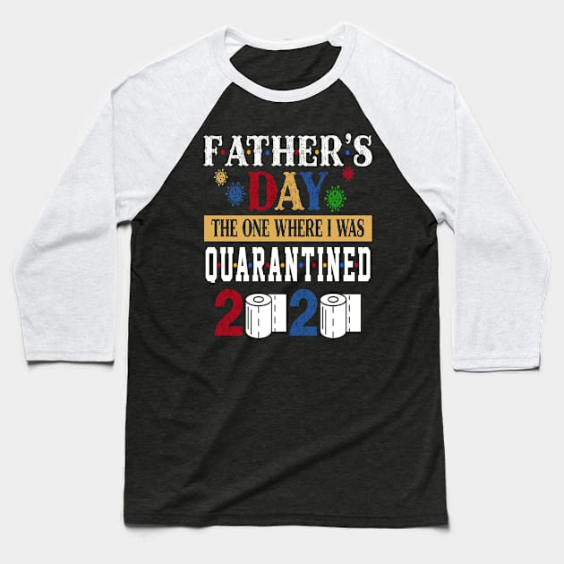 Fathers Day The One Where I Was Quarantined 2020 Costume Gift Baseball T-Shirt by Ohooha